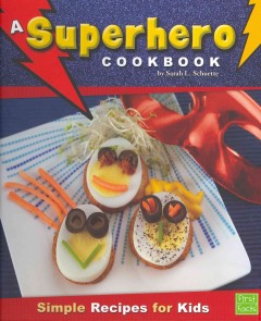 A superhero cookbook : simple recipes for kids  Cover Image