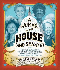 A woman in the House and Senate : how women came to the United States Congress, broke down barriers, and changed the country  Cover Image