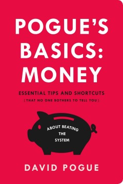 Pogue's basics: money : essential tips and shortcuts (that no one bothers to tell you) about beating the system Book cover