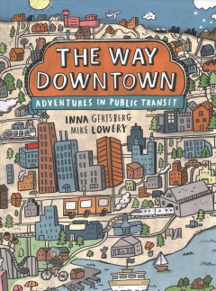 The way downtown : adventures in public transit  Cover Image