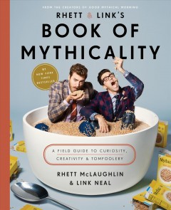 Rhett & Link's book of mythicality : a field guide to curiosity, creativity, & tomfoolery  Cover Image