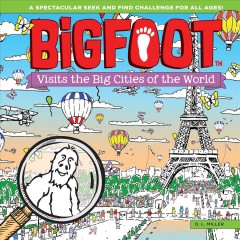 BigFoot visits the big cities of the world : a spectacular seek and find challenge for all ages!  Cover Image