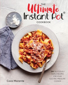 The ultimate Instant Pot® cookbook: 200 deliciously simple recipes for your electric pressure cooker  Cover Image