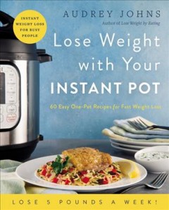 Lose weight with your Instant Pot : 60 easy one-pot recipes for fast weight loss  Cover Image