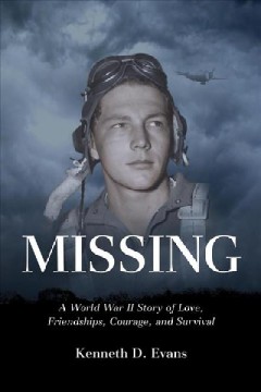 Missing : a World War II story of love, friendships, courage, and survival  Cover Image