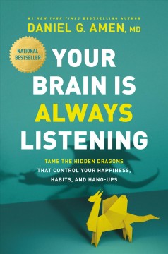 Your brain is always listening : tame the hidden dragons that control your happiness, habits, and hang-ups  Cover Image