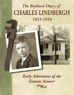 The boyhood diary of Charles Lindbergh, 1913-1916 : early adventures of the famous aviator  Cover Image