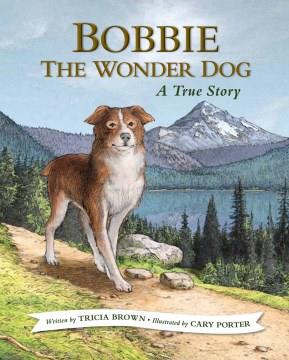 Bobbie the Wonder Dog : a true story  Cover Image