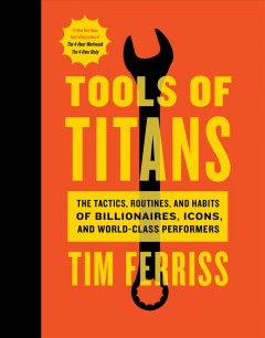 Tools of titans : the tactics, routines, and habits of billionaires, icons and world-class performers  Cover Image
