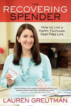 The recovering spender : how to live a happy, fulfilled, debt-free life  Cover Image