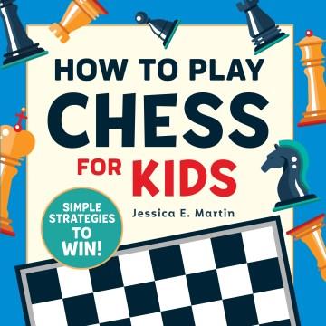 How to play chess for kids : simple strategies to win!  Cover Image