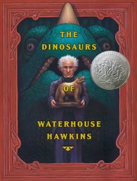 The dinosaurs of Waterhouse Hawkins : an illuminating history of Mr. Waterhouse Hawkins, artist and lecturer  Cover Image