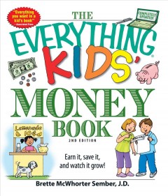 The everything kids' money book : earn it, save it, and watch it grow!  Cover Image