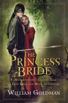 The princess bride : S. Morgenstern's classic tale of true love and high adventure  Cover Image