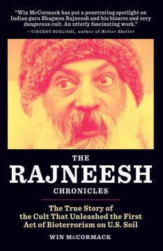 The Rajneesh chronicles : the true story of the cult that unleashed the first act of bioterrorism on U.S. soil  Cover Image