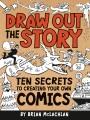 Go to record Draw out the story : ten secrets to creating your own comics