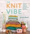 Go to record The knit vibe : a knitter's guide to creativity, community...