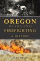 Go to record Oregon wildland firefighting : a history