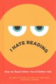 Go to record I hate reading : how to read when you'd rather not