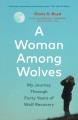 Go to record A woman among wolves : my journey through forty years of w...