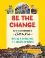 Go to record Be the change : Robin Greenfield's call to kids : making a...