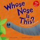 Go to record Whose nose is this? : a look at beaks, snouts, and trunks