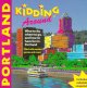 Go to record Kidding around Portland : what to do, where to go, and how...