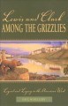 Go to record Lewis and Clark among the grizzlies : legend and legacy in...