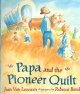 Go to record Papa and the pioneer quilt